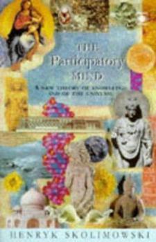 Paperback The Participatory Mind: A New Theory of Knowledge and of the Universe Book