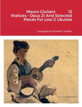 Paperback Mauro Giuliani: 12 Waltzes - Opus 21 And Selected Pieces For Low G Ukulele Book