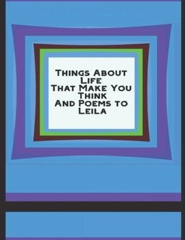 Things About Life That Make You Think: And Poems to Leila