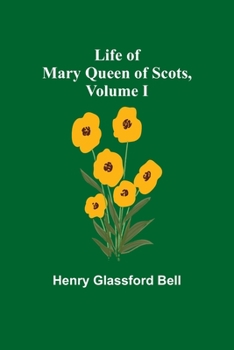 Paperback Life of Mary Queen of Scots, Volume I Book