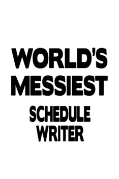 Paperback World's Messiest Schedule Writer: Creative Schedule Writer Notebook, Journal Gift, Diary, Doodle Gift or Notebook - 6 x 9 Compact Size- 109 Blank Line Book