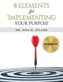 Paperback 8 Elements for Implementing Your Purpose - Workbook Book