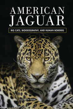 Library Binding American Jaguar: Big Cats, Biogeography, and Human Borders Book