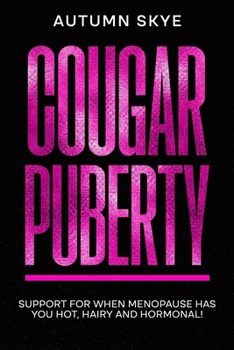 Paperback Cougar Puberty: Support for when Menopause has you Hot, Hairy and Hormonal! Book