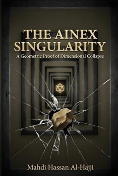 Paperback The Ainex Singularity: A Geometric Proof of Dimensional Collapse Book