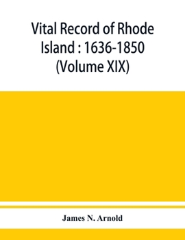 Paperback Vital record of Rhode Island: 1636-1850: first series: births, marriages and deaths: a family register for the people (Volume XIX) Book