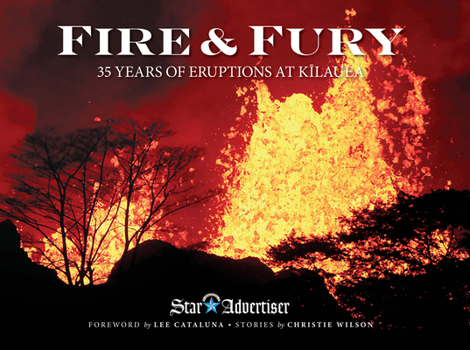 Hardcover Fire & Fury: 35 Years of Eruptions at Kilauea Book