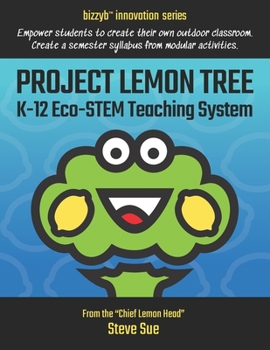 Paperback Project Lemon Tree K-12 Eco-STEM Teaching System: Empower students to create their own outdoor classroom. Create a semester syllabus from modular acti Book