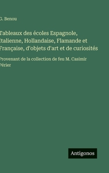 Tableaux des écoles Espagnole, Italienne, Hollandaise, Flamande et Française, d'objets d'art et de curiosités: Provenant de la collection de feu M. Casimir Périer (French Edition)