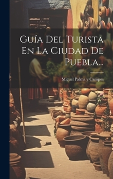 Hardcover Guía Del Turista En La Ciudad De Puebla... [Spanish] Book