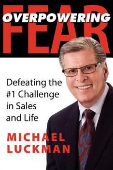 Paperback Overpowering Fear: Defeating the #1 Challenge in Sales and Life Book