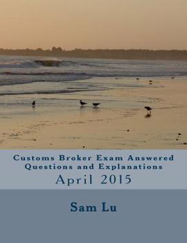 Paperback Customs Broker Exam Answered Questions and Explanations: April 2015 Book