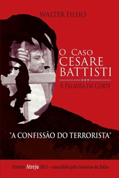 Paperback O CASO CESARE BATTISTI - A Palavra da Corte: A Confissão do Terrorista [Portuguese] Book