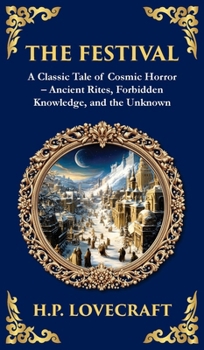 The Festival: A Lovecraftian Horror Story of Ancient Rituals and Dark Secrets (Deluxe Hardbound Edition) (Library of Alexandria)