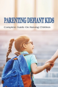 Paperback Parenting Defiant Kids: Complete Guide On Raising Children: How To Parent A Defiant Child Book