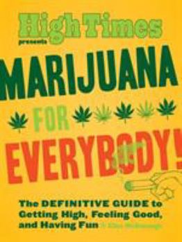 Paperback Marijuana for Everybody!: The Definitive Guide to Getting High, Feeling Good, and Having Fun Book