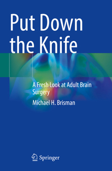 Paperback Put Down the Knife: A Fresh Look at Adult Brain Surgery Book