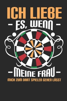 Paperback Ich Liebe Es, Wenn Meine Frau Mich Zum Dart Spielen Lässt [German] Book