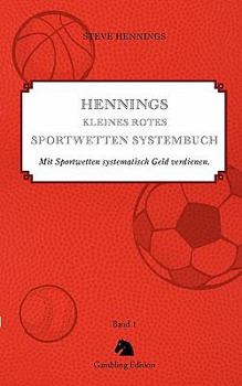 Paperback Hennings kleines rotes Sportwetten Systembuch: Mit Sportwetten systematisch Geld verdienen. Band 1 [German] Book