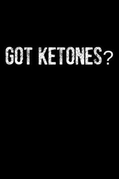Got Ketones?: College Ruled Lined Writing Notebook Journal, 6x9, 120 Pages