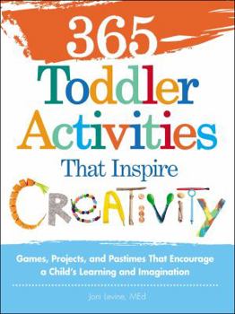 Paperback 365 Toddler Activities That Inspire Creativity: Games, Projects, and Pastimes That Encourage a Child's Learning and Imagination Book