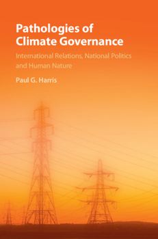 Hardcover Pathologies of Climate Governance: International Relations, National Politics and Human Nature Book