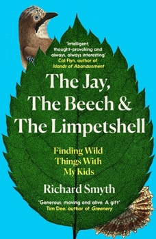 Paperback The Jay, the Beech and the Limpetshell: Finding Wild Things with My Kids Book