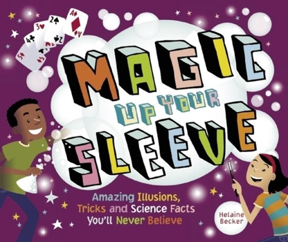 Paperback Magic Up Your Sleeve: Amazing Illusions, Tricks, and Science Facts You'll Never Believe Book