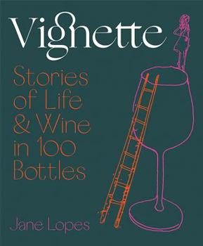 Hardcover Vignette: Stories of Life and Wine in 100 Bottles Book