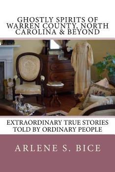 Paperback Ghostly Spirits of Warren County, North Carolina & Beyond: Extrordinary True Stories Told by Ordinary People Book