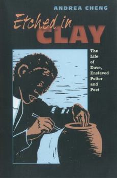 Hardcover Etched in Clay: The Life of Dave, Enslaved Potter and Poet Book