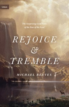 Rejoice and Tremble: The Surprising Good News of the Fear of the Lord - Book  of the Union