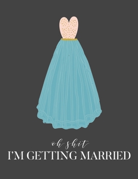 Oh Shit I'm Getting Married: Wedding Planner/Organizer. Funny Engagement Gift for the Sarcastic Bride. Wedding Bridal Shower Gift