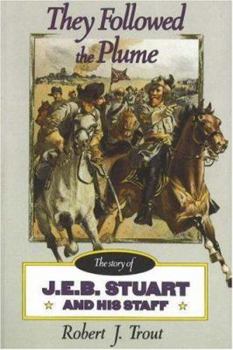 Paperback They Followed the Plume: The Story of J. E. B. Stuart and His Staff Book