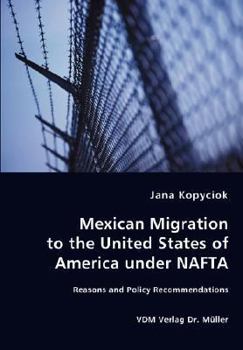 Paperback Mexican Migration to the United States of America under NAFTA - Reasons and Policy Recommendations Book