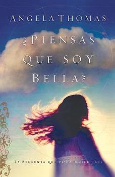 Paperback Crees Que Soy Bella/Do you think I'm Beautiful: La Pregunta que toda mujer hace/The question every women ask (English and Spanish Edition) Book