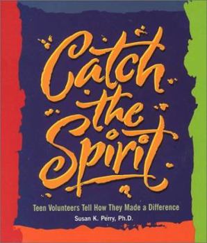 Paperback Catch the Spirit: Teen Volunteers Tell How They Made a Difference Book