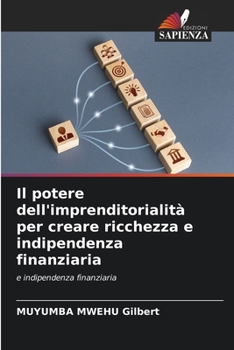 Paperback Il potere dell'imprenditorialità per creare ricchezza e indipendenza finanziaria [Italian] Book