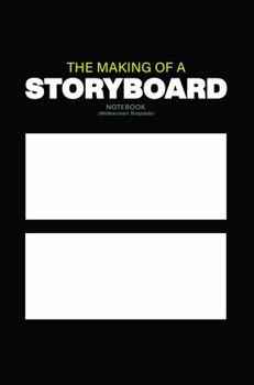 Paperback The Making Of A Storyboard: Notebook for filmmakers, Storyboard Artists and Video Creators: Notebook Book