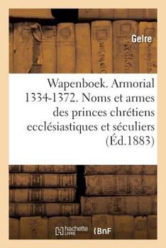 Paperback Wapenboek Ou Armorial, 1334-1372. Noms Et Armes Des Princes Chrétiens Ecclésiastiques Et Séculiers: Tome II [French] Book