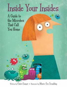 Hardcover Inside Your Insides: A Guide to the Microbes That Call You Home Book