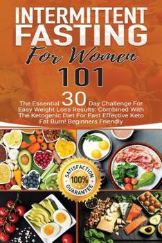 Paperback Intermittent Fasting: for Women 101. The Essential 30-Day Challenge for Easy Weight Loss Results: Combined with The Ketogenic Diet for Fast Book