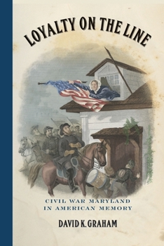 Paperback Loyalty on the Line: Civil War Maryland in American Memory Book