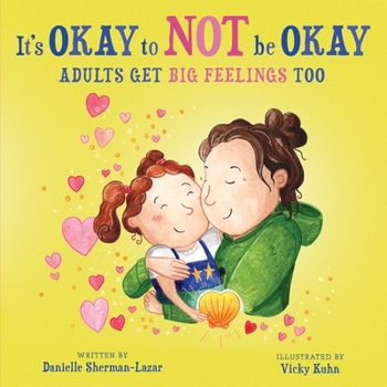 Paperback It's Okay to Not Be Okay: Adults get Big Feelings too Book