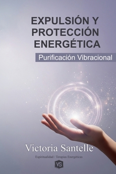 Paperback Expulsión y Protección Energética - Purificación Vibracional [Spanish] Book