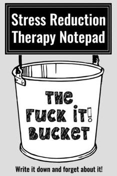Paperback The Fuck It Bucket!: Stress Reduction Therapy Notepad Write It Down and Forget It ... for work office life Book