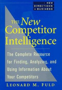 Paperback The New Competitor Intelligence: The Complete Resource for Finding, Analyzing, and Using Information about Your Competitors Book