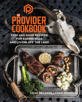 Hardcover The Provider Cookbook: Fish and Game Recipes for Eating Wild and Living Off the Land Book