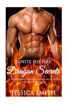 Paperback Ignite His Fire: Dragon Secrets - A Paranormal Dragon Shifter Mail-Order BBW Bri Book