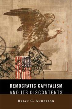 Hardcover Democratic Capitalism and Its Discontents Book
